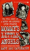 Book cover of Mommy's Little Angels: The True Story of a Mother Who Murdered Seven Children by Mary Lou Cavenaugh