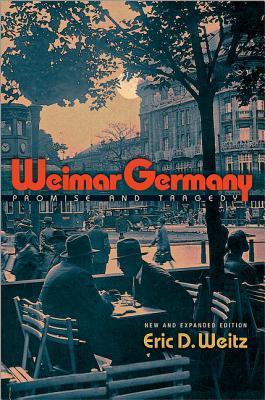 Book cover of Weimar Germany: Promise And Tragedy by Eric D. Weitz