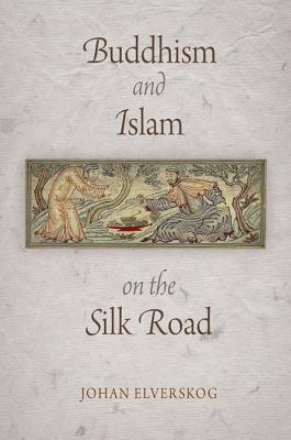 Book cover of Buddhism And Islam On The Silk Road by Johan Elverskog