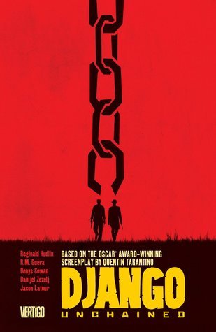 Book cover of Django Unchained by Reginald Hudlin (Adapter), R.M. Guéra (Illus.), Jason Latour (Illus.), Denys Cowan (Illus.), Danijel Žeželj (Illus.)