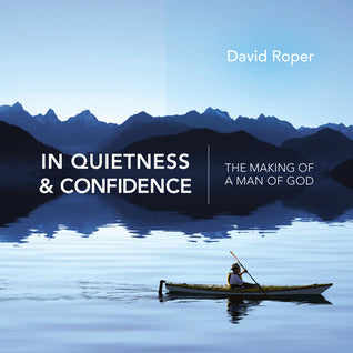Book cover of In Quietness And Confidence: The Making Of A Man Of God by David Roper