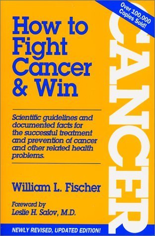 Book cover of How To Fight Cancer & Win by William L. Fischer