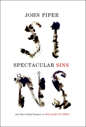 Book cover of Spectacular Sins: And Their Global Purpose In The Glory Of Christ by John      Piper