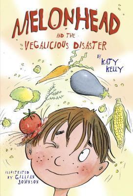 Book cover of Melonhead And The Vegalicious Disaster by Katy Kelly, Gillian Johnson (Illustrations)