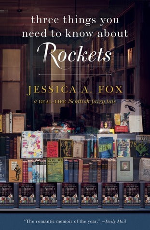 Book cover of Three Things You Need To Know About Rockets: A Real-Life Scottish Fairy Tale by Jessica A. Fox