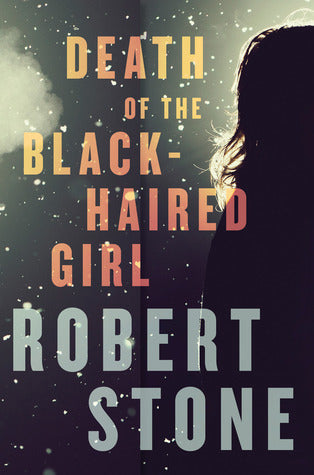 Book cover of Death Of The Black-Haired Girl by Robert  Stone