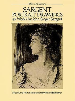 Book cover of Sargent Portrait Drawings: 42 Works By John Singer Sargent by John Singer Sargent, Trevor Fairbrother