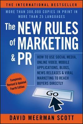 Book cover of The New Rules of Marketing & PR: How to Use Social Media, Online Video, Mobile Applications, Blogs, News Releases, & Viral Marketing to Reach Buyers Directly by David Meerman Scott