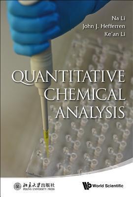 Book cover of Quantitative Chemical Analysis by Na Li, John J. Hefferren, Ke'an Li (Ed.)
