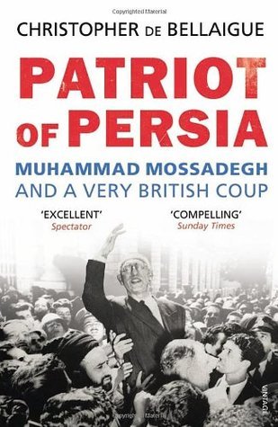 Book cover of Patriot Of Persia: Muhammad Mossadegh And A Very British Coup by Christopher de Bellaigue