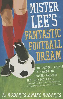 Book cover of Mister Lee's Fantastic Football Dream by P.J.  Roberts, Marc Roberts