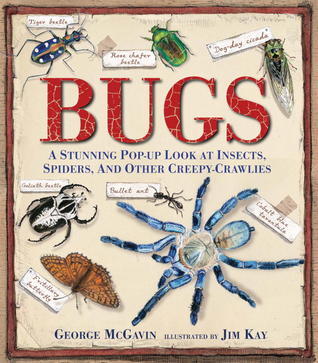 Book cover of Bugs: A Stunning Pop-Up Look at Insects, Spiders, and Other Creepy-Crawlies by George McGavin, Jim Kay (Illus.)
