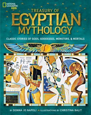 Book cover of Treasury Of Egyptian Mythology: Classic Stories Of Gods, Goddesses, Monsters & Mortals by Donna Jo Napoli