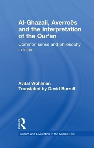 Book cover of Al-Ghazali, Averroes And The Interpretation Of The Qur'An by Avital Wohlman, David Burrell (Trans.)