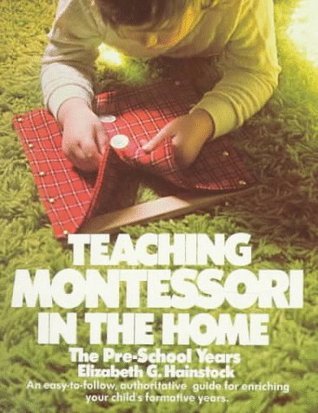Book cover of Teaching Montessori In The Home: The Pre-School Years by Elizabeth G. Hainstock
