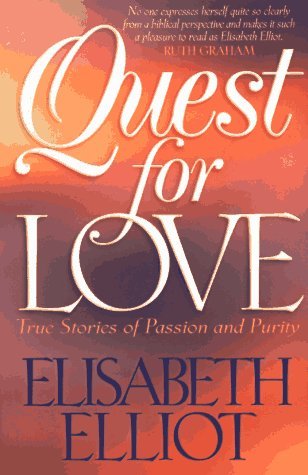 Book cover of Quest For Love: True Stories Of Passion And Purity by Elisabeth Elliot