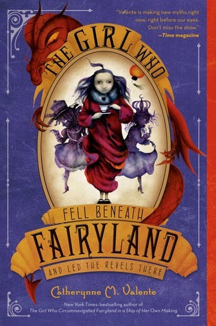 Book cover of The Girl Who Fell Beneath Fairyland And Led The Revels There by Catherynne M. Valente, Ana Juan (Illus.)