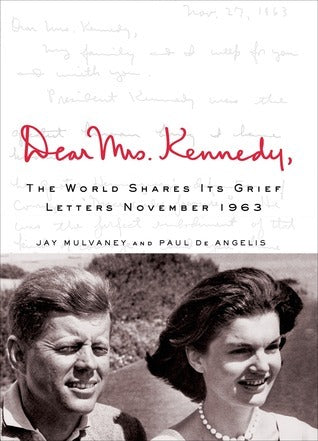 Book cover of Dear Mrs. Kennedy: The World Shares Its Grief, Letters November 1963 by Jay Mulvaney, Paul de Angelis