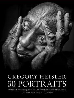 Book cover of Gregory Heisler: 50 Portraits: Stories And Techniques From A Photographer's Photographer by Gregory Heisler