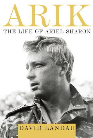 Book cover of Arik: The Life of Ariel Sharon by David Landau