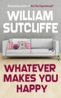 Book cover of Whatever Makes You Happy by William Sutcliffe