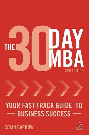 Book cover of The 30 Day Mba: Your Fast Track Guide To Business Success by Colin Barrow