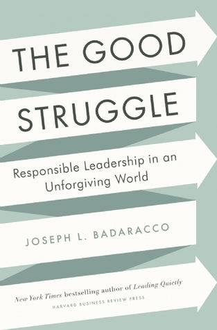 Book cover of The Good Struggle: Responsible Leadership in an Unforgiving World by Joseph L. Badaracco Jr.