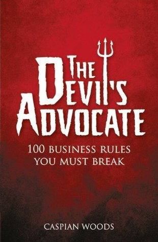 Book cover of Devil's Advocate, The: 100 Business Rules You Must Break by Caspian Woods