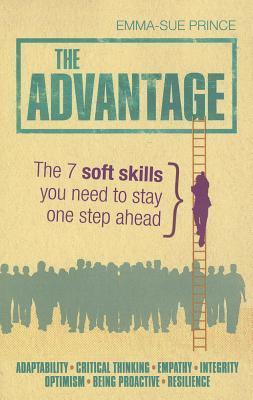 Book cover of The Advantage: The 7 Soft Skills You Need to Stay One Step Ahead by Emma-Sue Prince