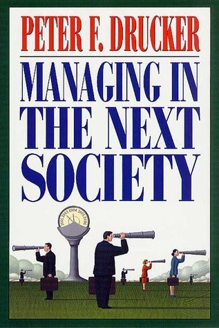 Book cover of Managing In The Next Society by Peter F. Drucker