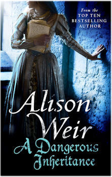 Book cover of A Dangerous Inheritance by Alison Weir