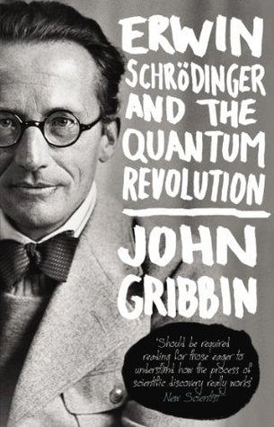 Book cover of Erwin Schrödinger And The Quantum Revolution by John Gribbin