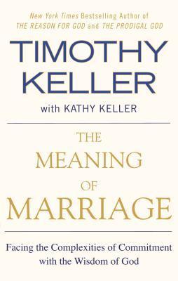 Book cover of The Meaning of Marriage: Facing the Complexities of Commitment With the Wisdom of God by Timothy J. Keller, Kathy    Keller (Contrib.)