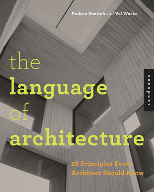 Book cover of The Language Of Architecture: 26 Principles Every Architect Should Know by Andrea Simitch, Val Warke