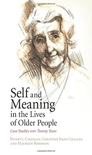 Book cover of Self And Meaning In The Lives Of Older People: Case Studies Over Twenty Years by Peter G. Coleman, Christine Ivani-Chalian, Maureen Robinson