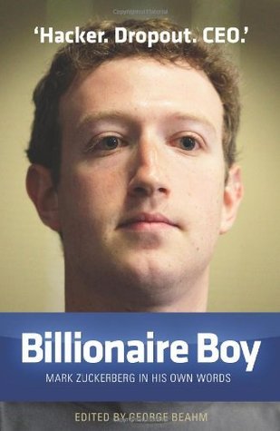 Book cover of Billionaire Boy: Mark Zuckerberg in His Own Words by Mark Zuckerberg
