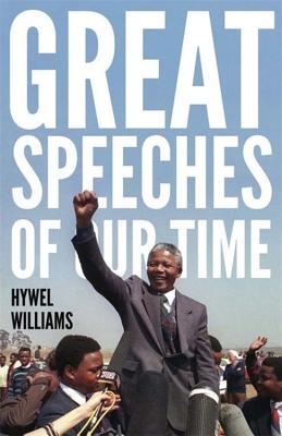 Book cover of Great Speeches of Our Time: Speeches That Shaped the Modern World by Hywel Williams