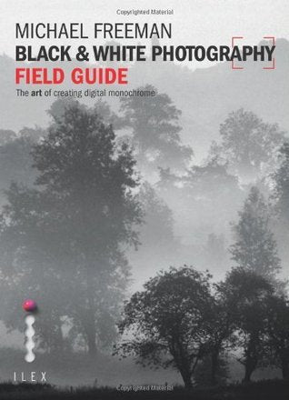 Book cover of Black & White Photography Field Guide by Michael   Freeman