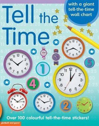 Book cover of Tell The Time Sticker Book - With Over 100 Tell-The-Time Stickers by Chas Picthall