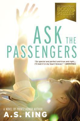 Book cover of Ask The Passengers by A.S. King