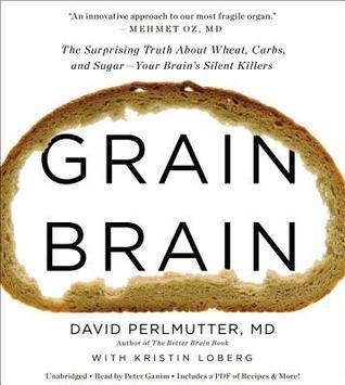 Book cover of Grain Brain: The Surprising Truth About Wheat, Carbs, And Sugar--Your Brain's Silent Killers by David Perlmutter, Kristin Loberg (With)