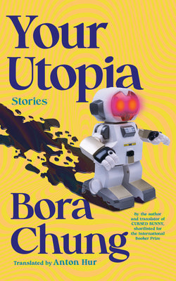 Book cover of Your Utopia by Bora Chung, Anton Hur (Trans.)