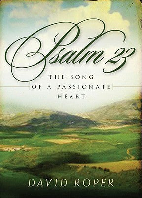 Book cover of Psalm 23: The Song of a Passionate Heart by David Roper