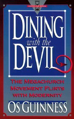 Book cover of Dining With The Devil: The Megachurch Movement Flirts With Modernity by Os Guinness