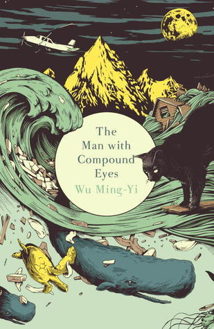 Book cover of The Man With Compound Eyes by Wu Ming-Yi, Darryl Sterk (Trans.)