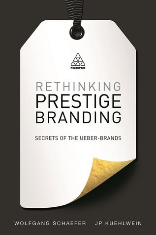 Book cover of Rethinking Prestige Branding: Secrets Of The Ueber-Brands by Wolfgang Schaefer, J.P. Kuehlwein