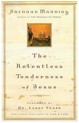 Book cover of The Relentless Tenderness Of Jesus by Brennan Manning
