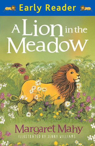 Book cover of A Lion In The Meadow by Margaret Mahy, Jenny Williams (Illus.)
