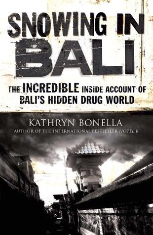 Book cover of Snowing In Bali: The Incredible Inside Account Of Bali's Hidden Drug World by Kathryn Bonella
