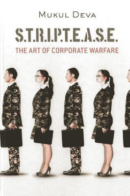 Book cover of Striptease: The Art Of Corporate Warfare by Mukul Deva